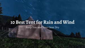 Best Tent for Rain and Wind